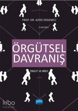 Örgütsel Davranış; Örgüt ve Birey | Azize Ergeneli | Nobel Akademik Ya