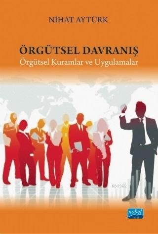 Örgütsel Davranış; Örgütsel Kuramlar ve Uygulamalar | Nihat Aytürk | N