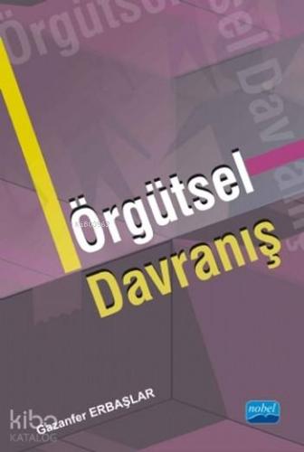 Örgütsel Davranış | Gazanfer Erbaşlar | Nobel Akademik Yayıncılık