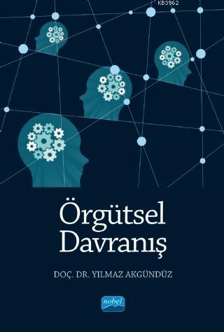 Örgütsel Davranış | Yılmaz Akgündüz | Nobel Akademik Yayıncılık