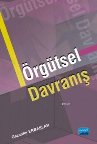 Örgütsel Davranış | Gazanfer Erbaşlar | Nobel Akademik Yayıncılık