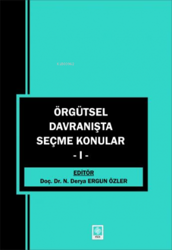 Örgütsel Davranışta Seçme Konular-1 | Derya Ergun Özler | Ekin Kitabev