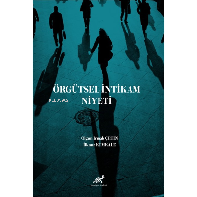 Örgütsel İntikam Niyeti | İlknur Kumkale | Paradigma Akademi Yayınları