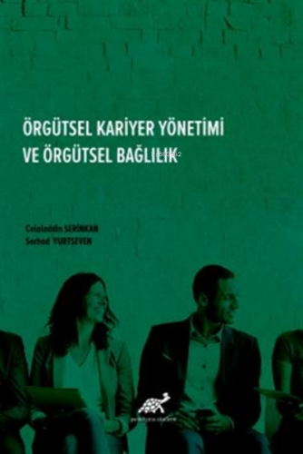 Örgütsel Kariyer Yönetimi Ve Örgütsel Bağlılık | Celaleddin Serinkan |