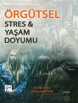 Örgütsel Stres ve Yaşam Doyumu | Serkan Naktiyok | Gazi Kitabevi