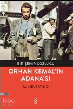 Orhan Kemal'in Adana'sı; Bir Şehir Sözlüğü | M. Nevzat Hız | Everest Y