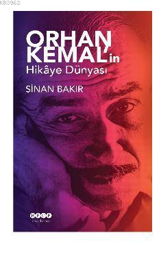 Orhan Kemal'in Hikaye Dünyası | Sinan Bakır | Hece Yayınları