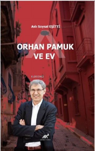 Orhan Pamuk ve Ev | Aslı Soysal Eşitti | Paradigma Akademi Yayınları