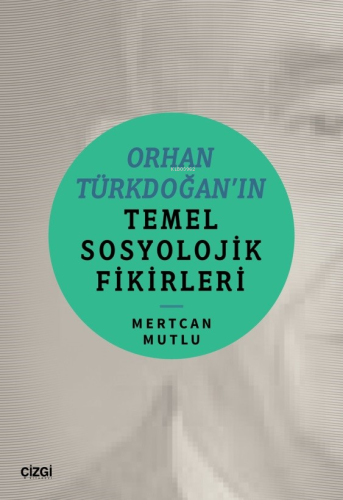 Orhan Türkdoğan’in Temel Sosyolojik Fikirleri | Mertcan Mutlu | Çizgi 