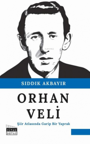 Orhan Veli Şiir Atlasında Garip Bir Yaprak | Sıddık Akbayır | Siyah Be