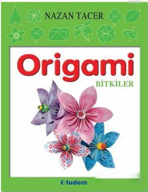 Origami - Bitkiler | Nazan Tacer | Tudem Yayınları - Kültür