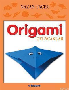 Origami - Oyuncaklar | Nazan Tacer | Tudem Yayınları - Kültür