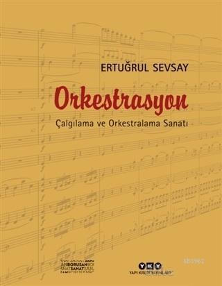 Orkestrasyon : Çalgılama ve Orkestralama Sanatı | Ertuğrul Sevsay | Ya