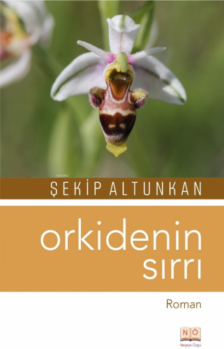 Orkidenin Sırrı | Şekip Altunkan | Neşeye Övgü Yayınları