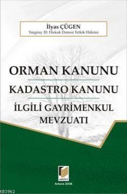 Orman Kanunu; Kadastro Kanunu ve İlgili Gayrimenkul Mevzuatı | M. İlya