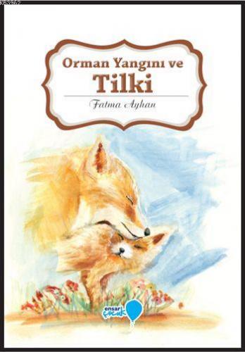 Orman Yangını ve Tilki; Can Dostlarım Serisi | Fatma Ayhan | Ensar Çoc