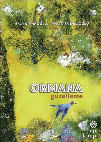 Ormana Güzelleme | Ayla Çınaroğlu | Hep Kitap