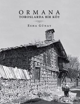 Ormana: Toroslarda Bir Köy | Reha Günay | Ege Yayınları