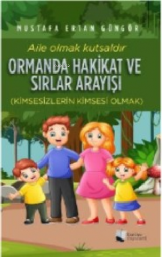 Ormanda Hakikat ve Sırlar Arayışı;Kimsesizlerin Kimsesi Olmak | Mustaf