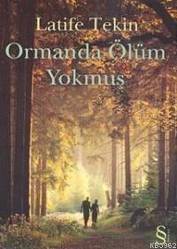 Ormanda Ölüm Yokmuş | Latife Tekin | Everest Yayınları