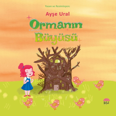 Ormanın Büyüsü | Ayşe Ural | Şule Yayınları