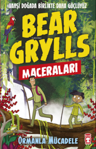 Ormanla Mücadele - Bear Grylls Maceraları | Bear Grylls | Timaş Çocuk