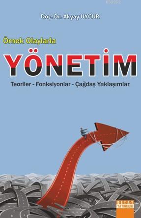 Örnek Olaylarla Yönetim; Teoriler Fonksiyonlar Çağdaş Yaklaşımlar | Ak