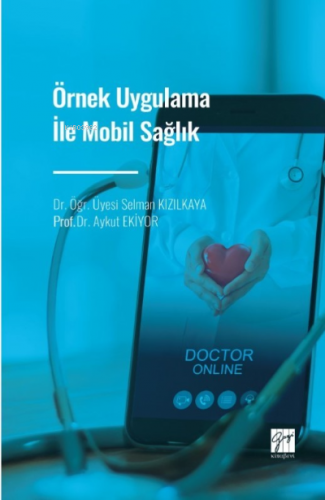 Örnek Uygulama İle Mobil Sağlık | Selman Kızılkaya | Gazi Kitabevi