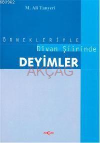 Örnekleriyle Divan Şiirinde Deyimler | M. Ali Tanyeri | Akçağ Basım Ya