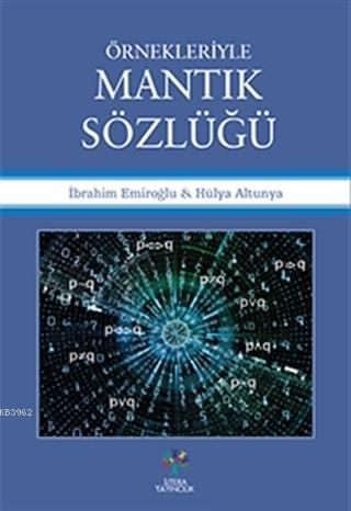 Örnekleriyle Mantık Sözlüğü | İbrahim Emiroğlu | Litera Yayıncılık