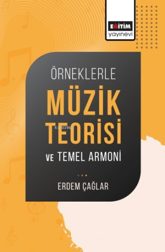 Örneklerle Müzik Teorisi ve Temel Armoni | Erdem Çağlar | Eğitim Yayın