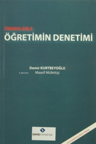 Örneklerle Öğretimin Denetimi | Demir Kurtbeyoğlu | Sentez Yayıncılık