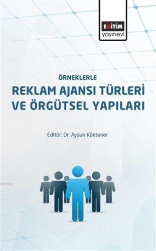 Örneklerle Reklam Ajansı Türleri ve Örgütsel Yapıları | Aysun Köktener