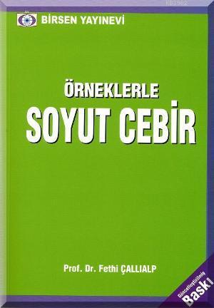 Örneklerle Soyut Cebir | Fethi Çallıalp | Birsen Yayınevi