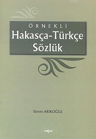 Örnekli Hakasça - Türkçe Sözlük | Ekrem Arıkoğlu | Akçağ Basım Yayım P