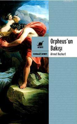 Orpheus'un Bakışı | Ahmet Bozkurt | Ayrıntı Yayınları