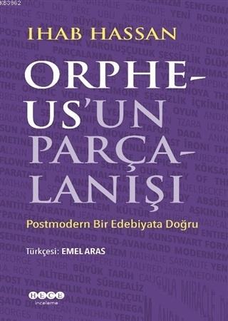 Orpheus'un Parçalanışı; Postmodern Bir Edebiyata Doğru | Ihab Hassan |