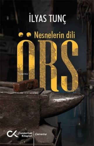 Örs - Nesnelerin Dili | İlyas Tunç | Cumhuriyet Kitapları