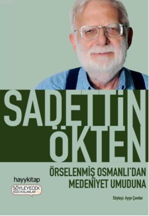 Örselenmiş Osmanlı'dan Medeniyet Umuduna | Sadettin Ökten | Hayy Kitap