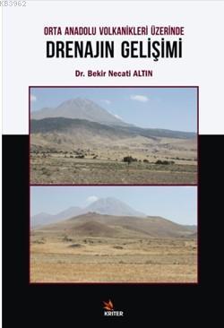 Orta Anadolu Volkanikleri Üzerinde Drenajın Gelişimi | Bekir Necati Al