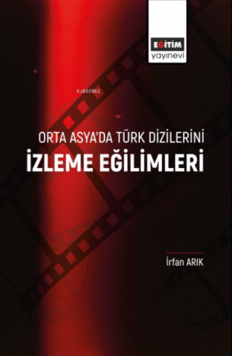 Orta Asya’da Türk Dizilerini İzleme Eğilimleri | İrfan Arıkan | Eğitim