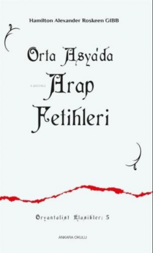 Orta Asya'da Arap Fetihleri | Hamilton Alexander Roskeen Gibb | Ankara