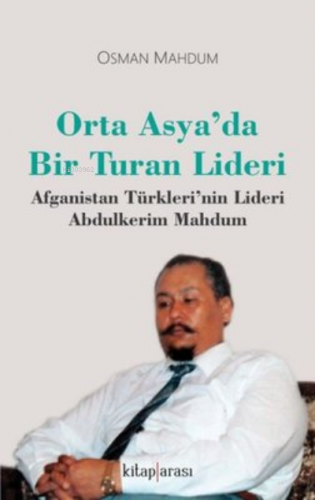 Orta Asyada Bir Turan Lideri;Afganistan Türkleri'nin Lideri Abdulkerim