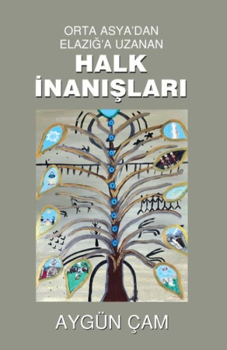 Orta Asya'dan Elazığ'a Uzanan Halk İnanışları | Aygün Çam | Tunç Yayın