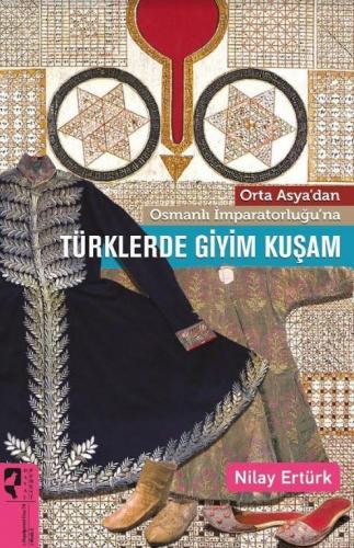 Orta Asya'dan Osmanlı İmparatorluğu'na Türklerde Giyim Kuşam | Nilay E