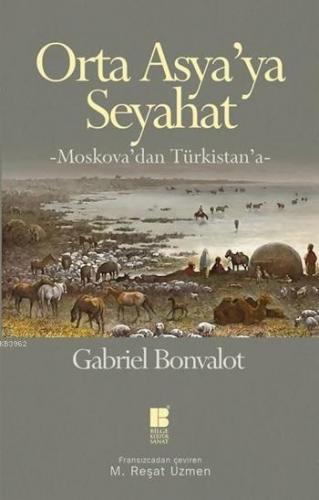 Orta Asya'ya Seyahat; Moskova'dan Türkistan'a | Gabriel Bonvalot | Bil