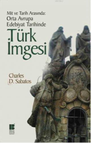 Orta Avrupa Edebiyat Tarihinde Türk İmgesi; Mit ve Tarih Arasında | Ch