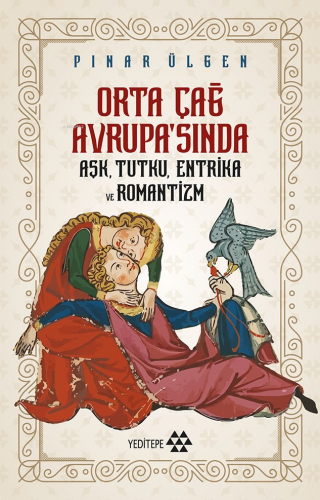 Orta Çağ Avrupa’sında Aşk Tutku Entrika Ve Romantizm | Pınar Ülgen | Y