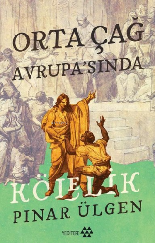 Orta Çağ Avrupa'sında Kölelik | Pınar Ülgen | Yeditepe Yayınevi