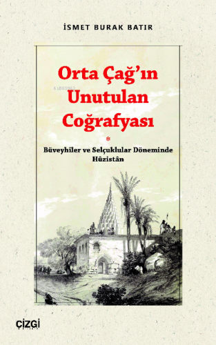 Orta Çağ’ın Unutulan Coğrafyası | İsmet Burak Batır | Çizgi Kitabevi